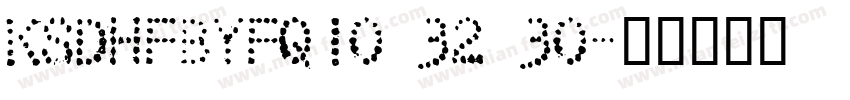 KSDHFBYFQI0 32 30字体转换